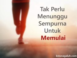 Jangan Tunggu Sempurna Baru Mulai: Prinsip 70%